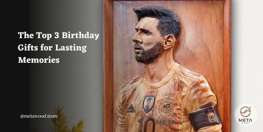 The Top 3 Birthday Gifts for Lasting Memories - Meta Wood