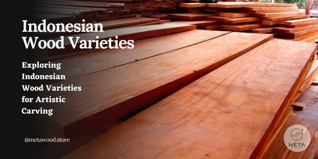 Exploring Indonesian Wood Varieties for Artistic Carving - Meta Wood