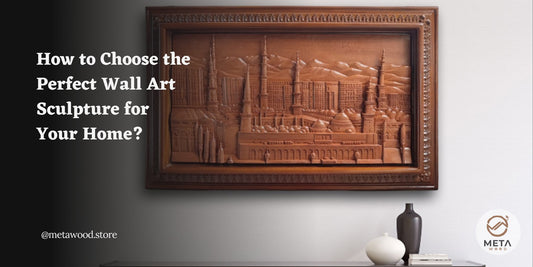 How to Choose the Perfect Wall Art Sculpture for Your Home? - Meta Wood